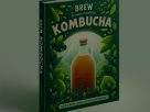 Brew Kombucha: The Ultimate Guide to Crafting Your Green Paradise